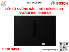 Bếp từ 4 vùng nấu kết hợp máy hút mùi Bosch PVQ731F15E - Series 6  - Made in Spain